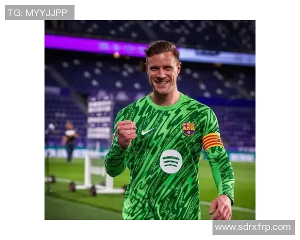 特尔施特根的守门艺术与巴萨荣耀之路探秘