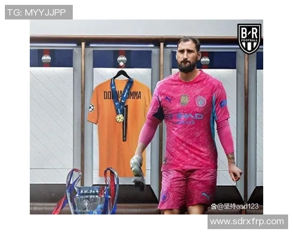 多纳鲁马的崛起之路从青涩门将到世界顶级守护神的蜕变与荣耀